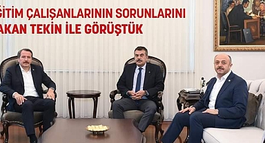EĞİTİM BİR-SEN GENEL BAŞKANI ALİ YALÇIN EĞİTİM ÇALIŞANLARININ SORUNLARINI BAKAN TEKİN'E İLETTİ