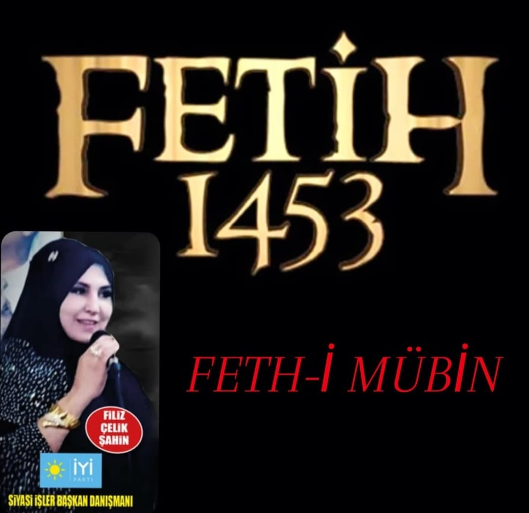 İyi Parti Siyasi İşler Başkan Danışmanı Filiz Çelik Şahin,den İstanbul Fethi mesaji;