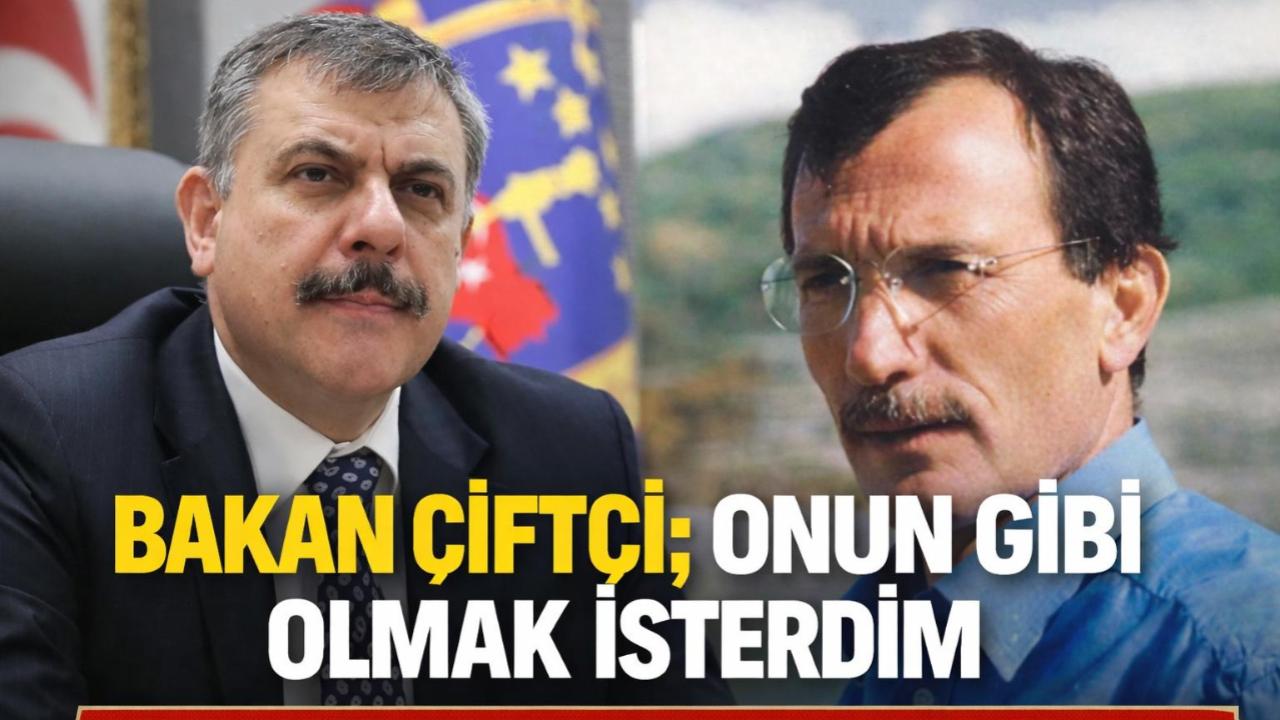 BAKAN ÇİFTÇİ’DEN ‘RECEP YAZICIOĞLU’ VURGUSU: “ONUN GİBİ OLMAK İSTERDİM”
