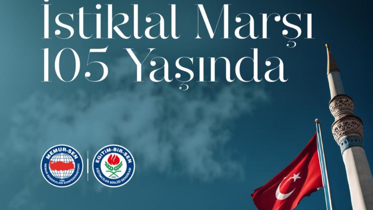 “İSTİKLÂL MARŞI BİN YILIN ÖZGÜRLÜK DESTANIDIR”